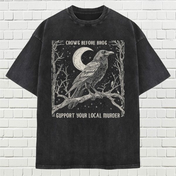 Funny Crows Before Bros Washed T-Shirt, Support Your Local Murder Unisex Tee, Feminist Women 90S Shirt: Ideal Gift For Him And Her