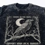 Funny Crows Before Bros Washed T-Shirt, Support Your Local Murder Unisex Tee, Feminist Women 90S Shirt: Ideal Gift For Him And Her